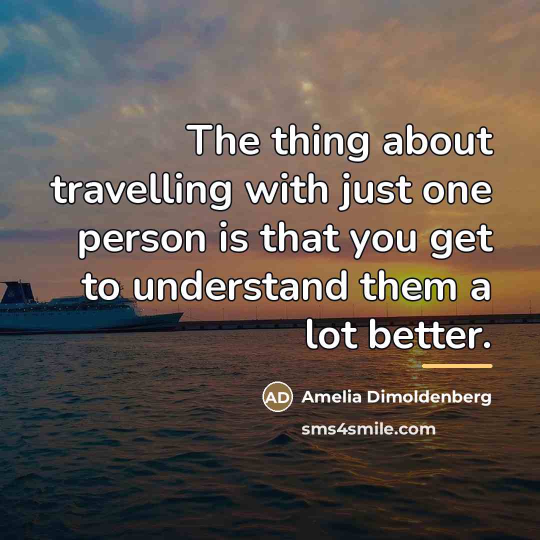“The thing about travelling with just one person is that…” quote by Amelia Dimoldenberg
