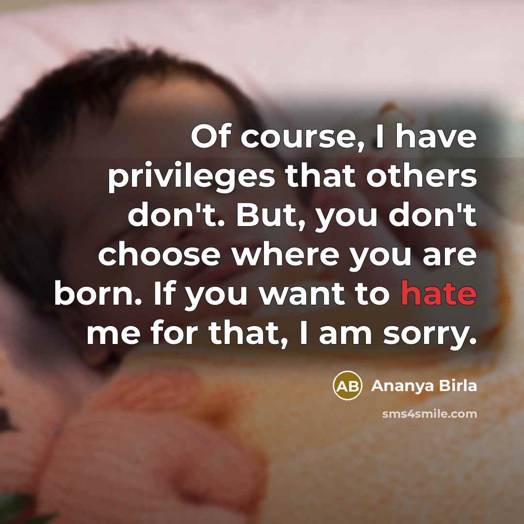 “Of course, I have privileges that others don't. But, you…” quote by Ananya Birla
