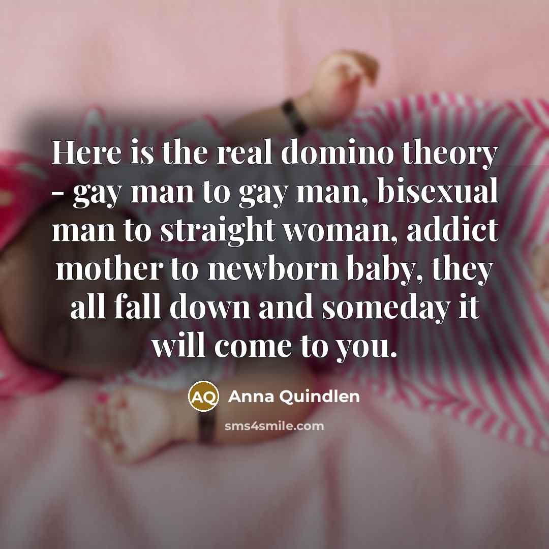“Here is the real domino theory - gay man to…” quote by Anna Quindlen