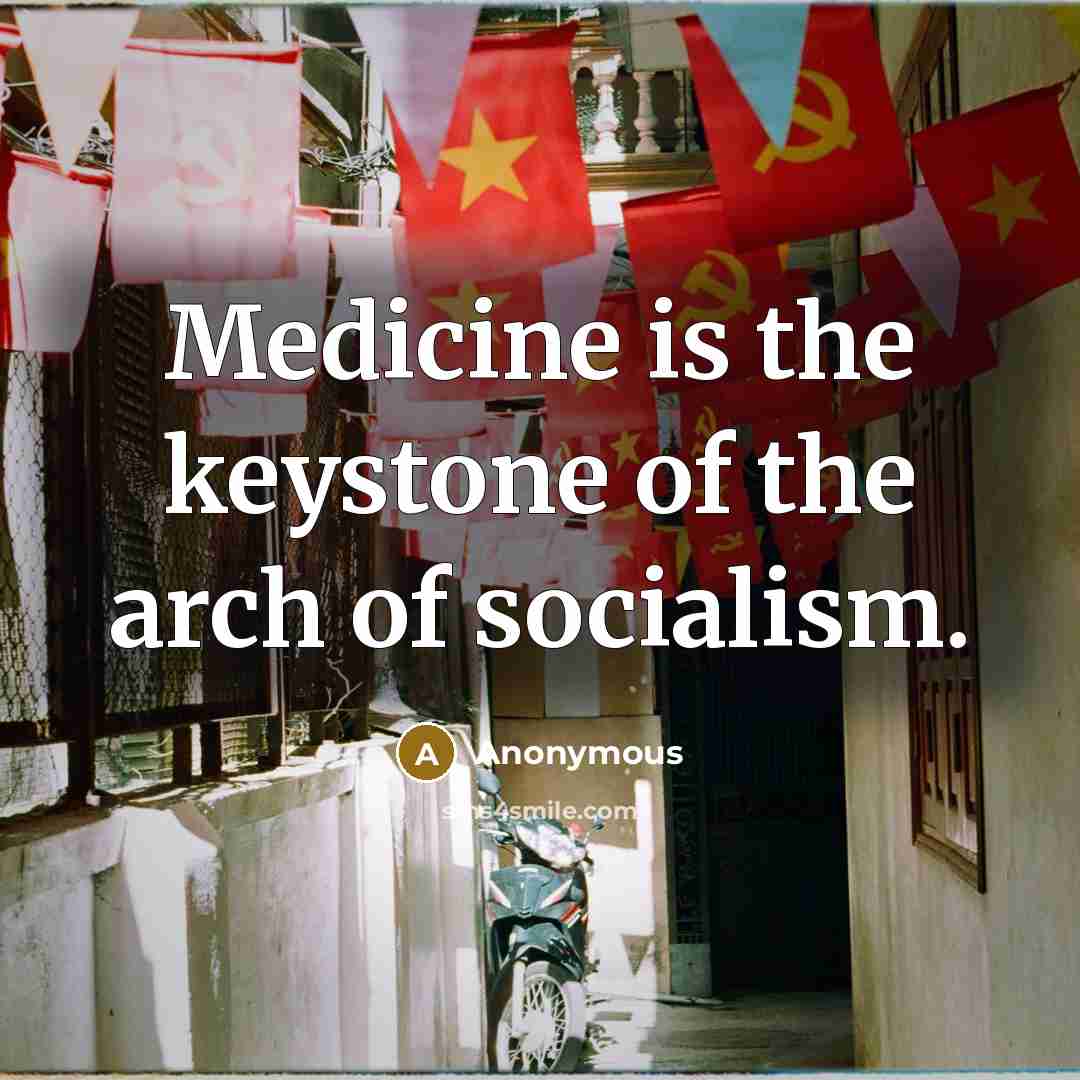 “Medicine is the keystone of the arch of socialism.…” quote by Anonymous