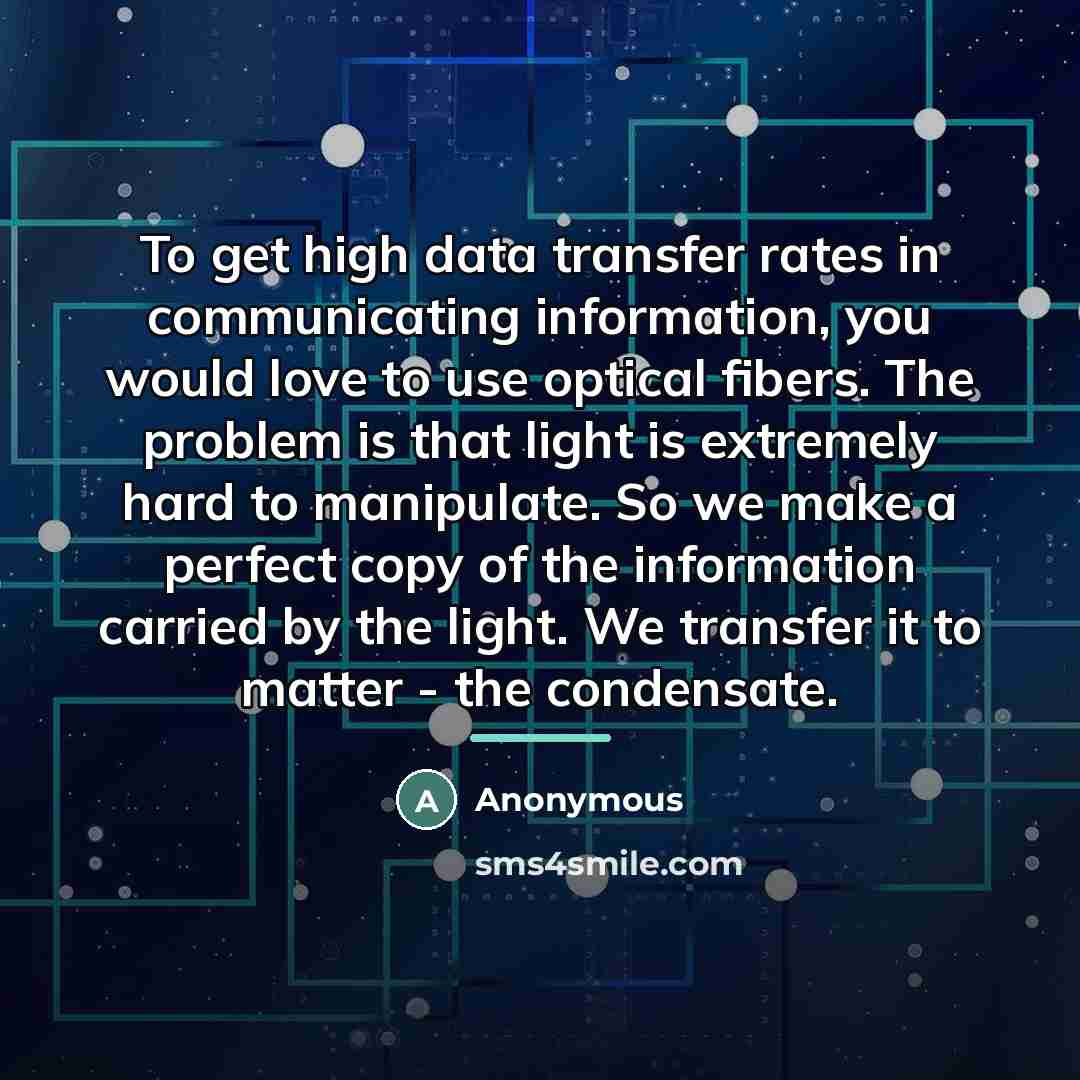 “To get high data transfer rates in communicating information, you…” quote by Anonymous