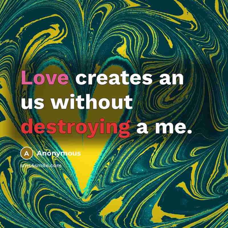 “Love creates an us without destroying a me.” quote by Anonymous