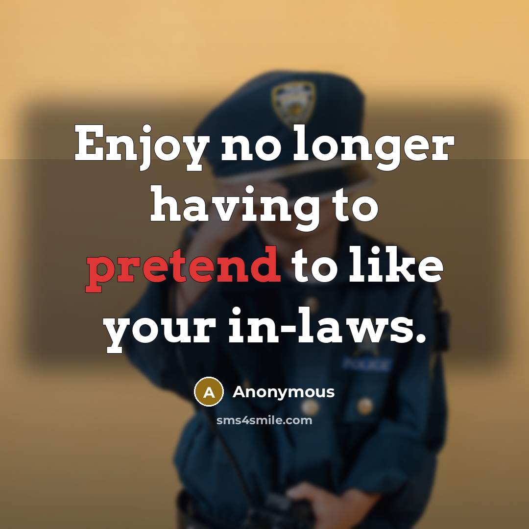 “Enjoy no longer having to pretend to like your in-laws.…” quote by Anonymous