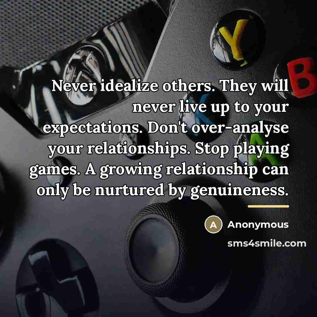 “Never idealize others. They will never live up to your…” quote by Anonymous