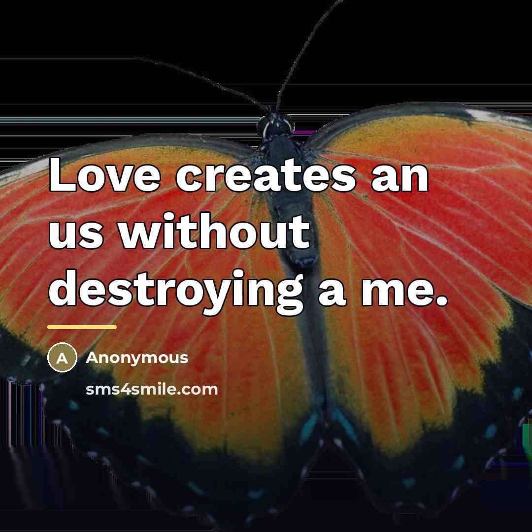 “Love creates an us without destroying a me.…” quote by Anonymous