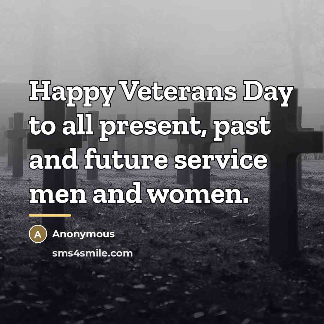 “Happy Veterans Day to all present, past and future service…” quote by Anonymous