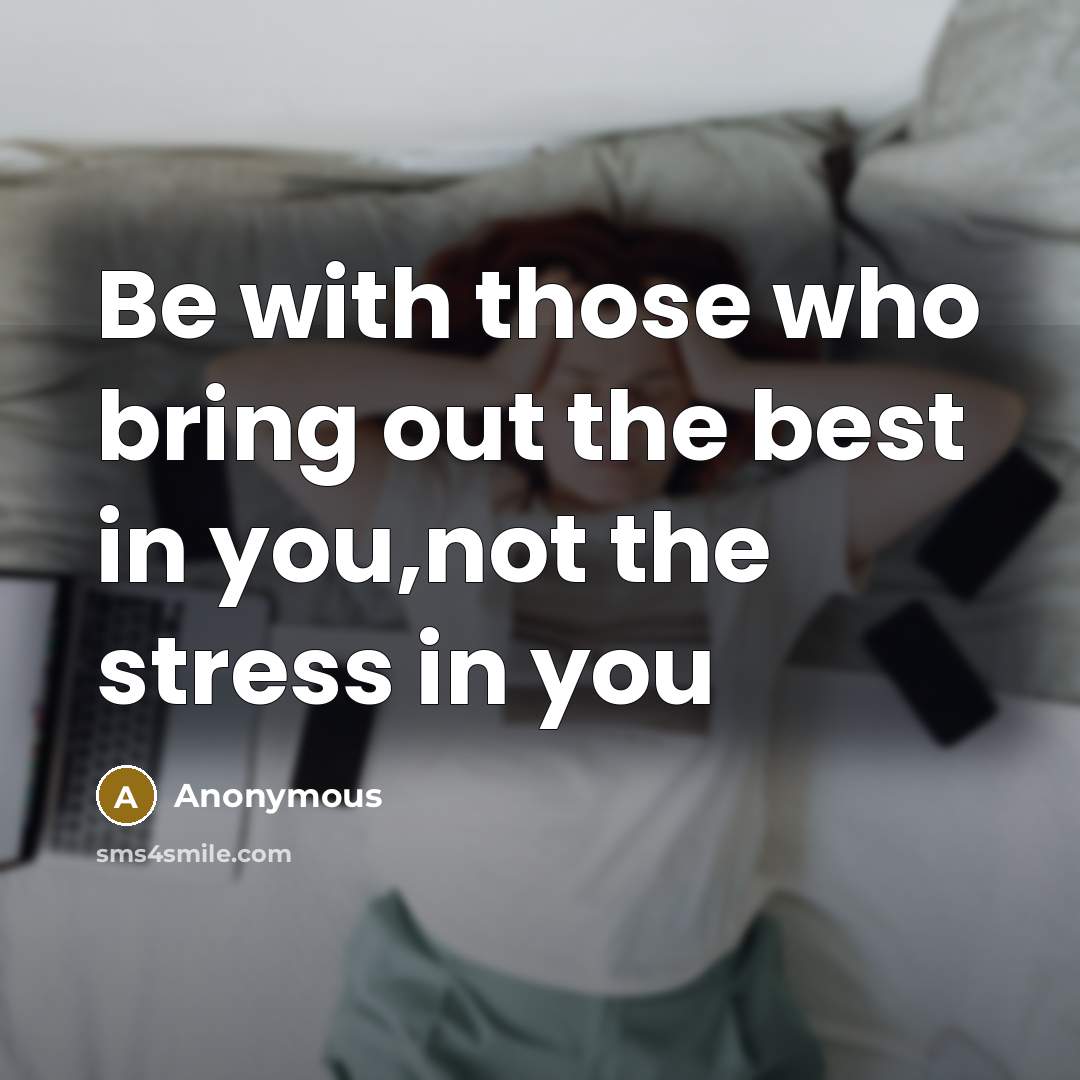 “Be with those who bring out the best in you,not…” quote by Anonymous