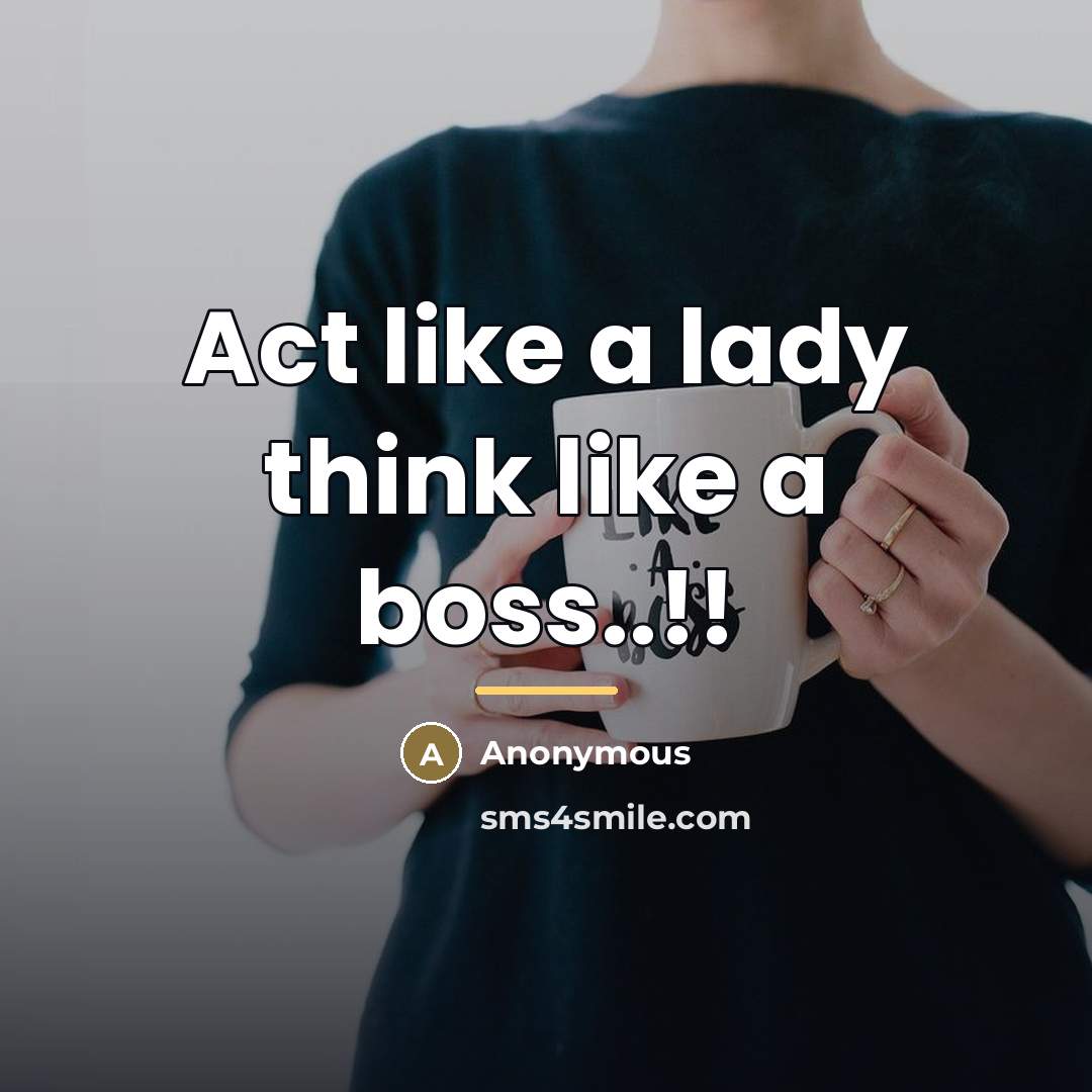 “Act like a lady think like a boss..!!…” quote by Anonymous
