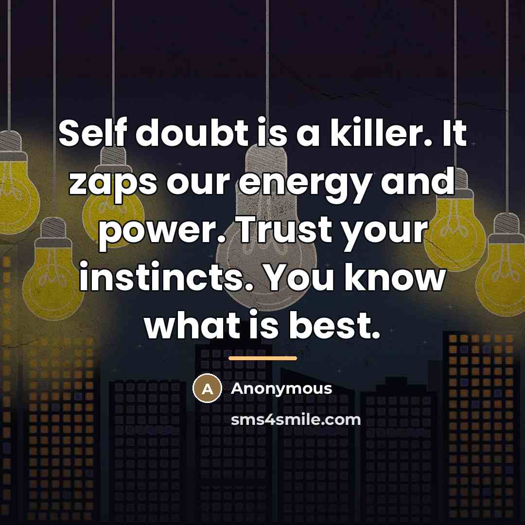 “Self doubt is a killer. It zaps our energy and…” quote by Anonymous
