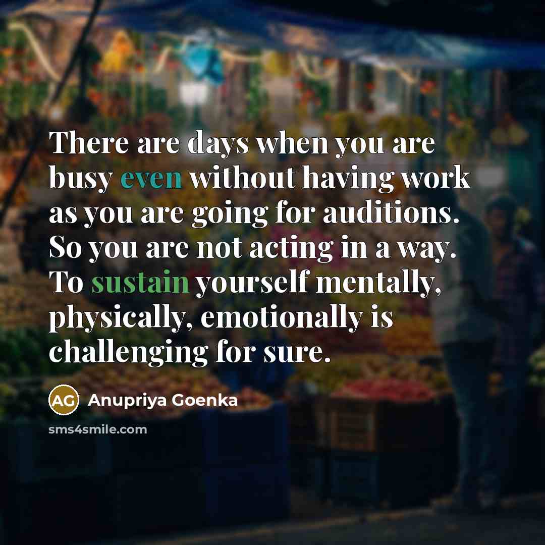 “There are days when you are busy even without having…” quote by Anupriya Goenka