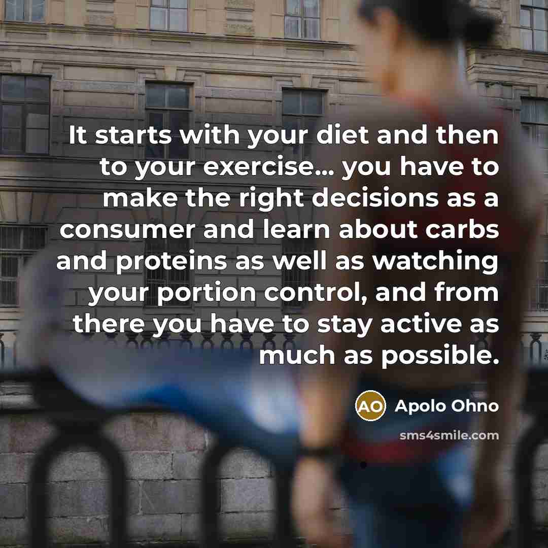 “It starts with your diet and then to your exercise...…” quote by Apolo Ohno