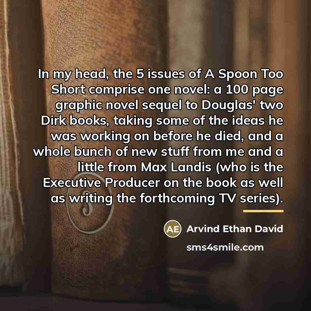 “In my head, the 5 issues of A Spoon Too…” quote by Arvind Ethan David