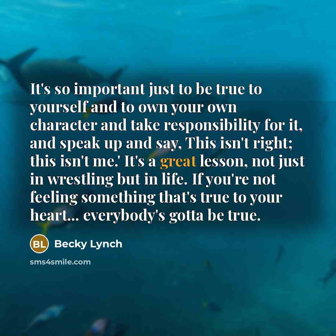 “It's so important just to be true to yourself and…” quote by Becky Lynch