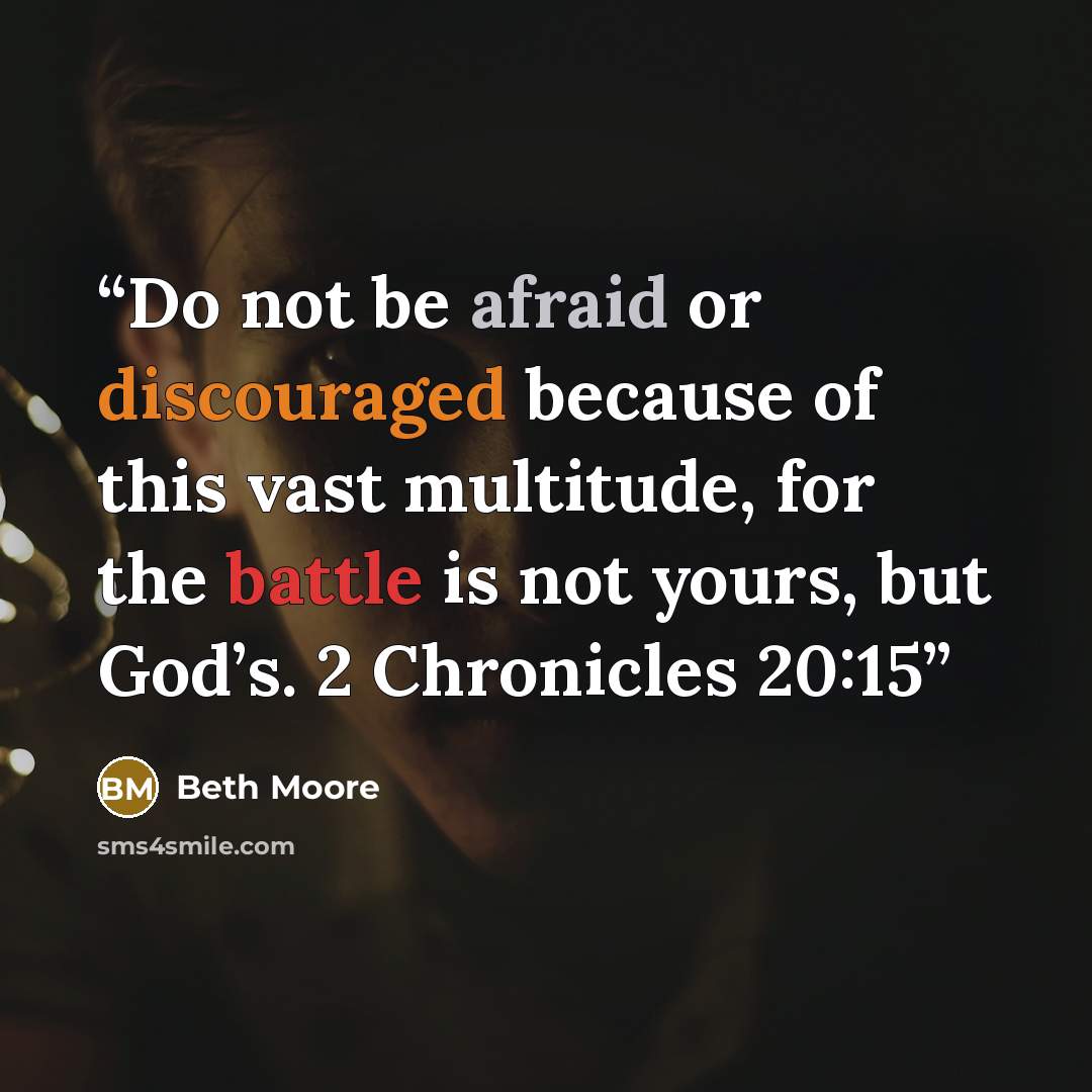 “Do not be afraid or discouraged because of this vast multitude, for the battle is not yours, but God’s. 2 Chronicles 20:15” quote by Beth Moore