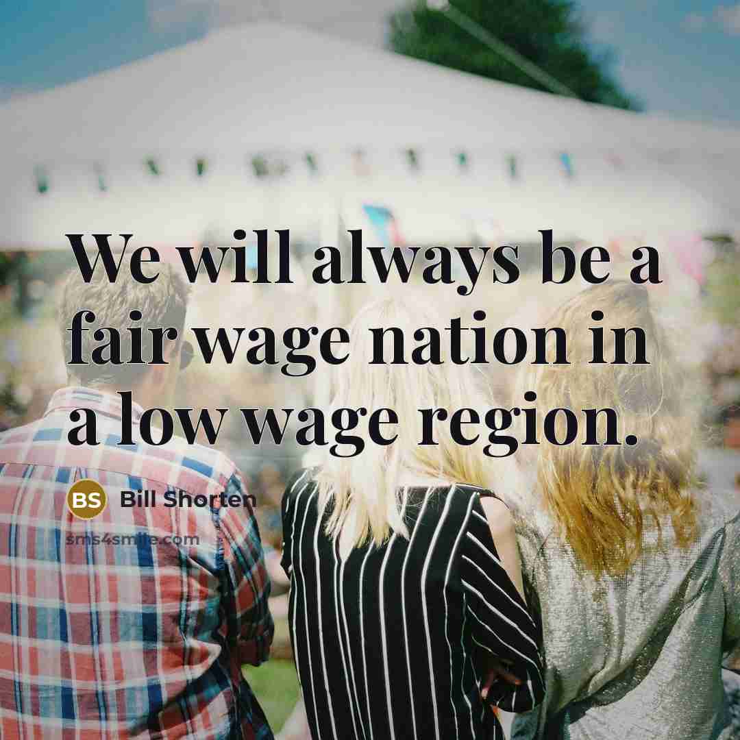 “We will always be a fair wage nation in a…” quote by Bill Shorten