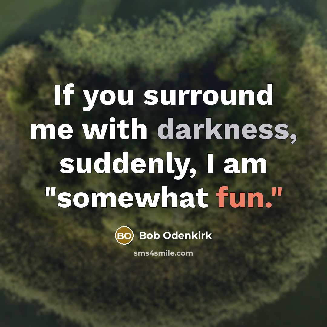 “If you surround me with darkness, suddenly, I am "somewhat…” quote by Bob Odenkirk