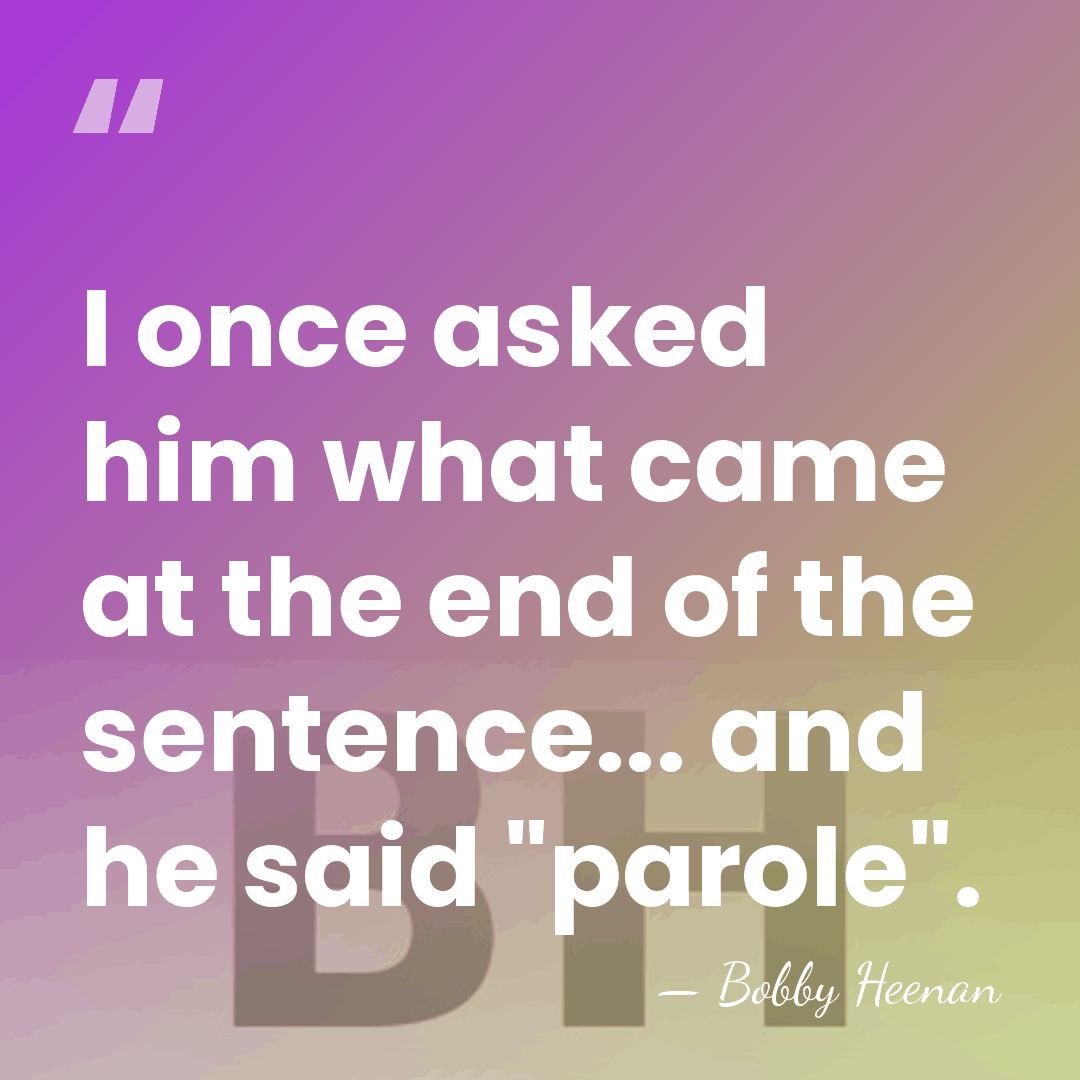 I once asked him what came at the end of the sentence...&hellip; - Bobby Heenan