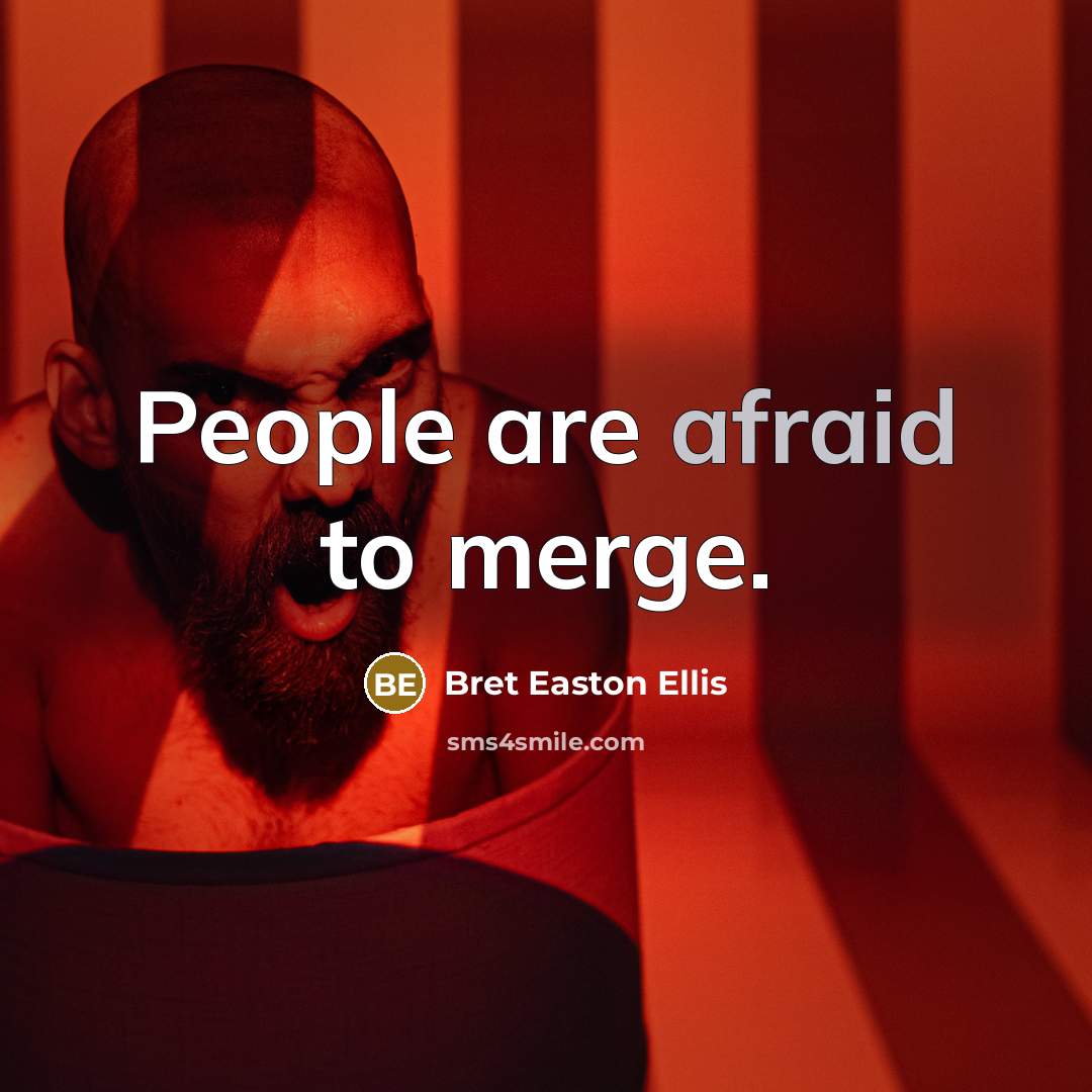 “People are afraid to merge.…” quote by Bret Easton Ellis