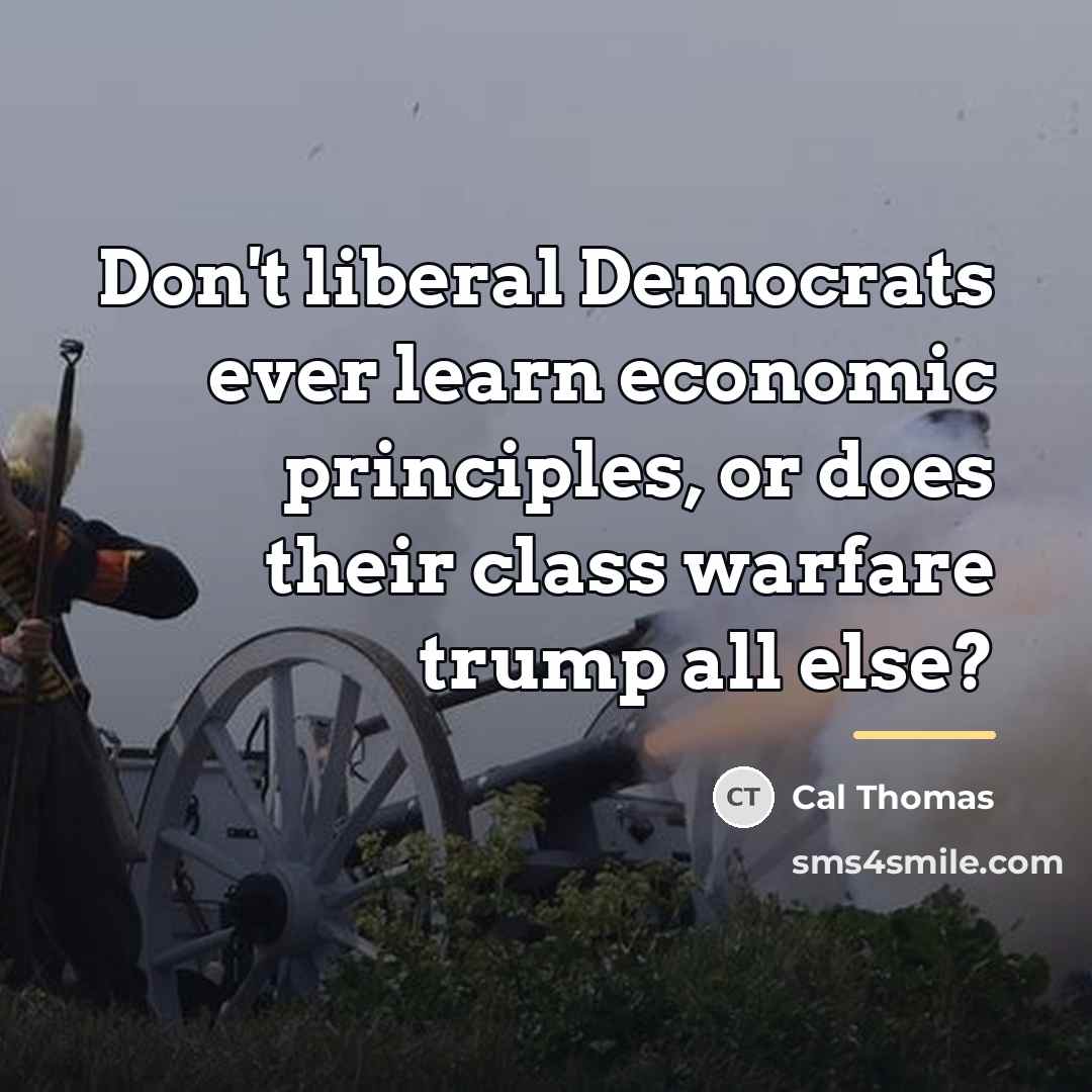 “Don't liberal Democrats ever learn economic principles, or does their…” quote by Cal Thomas