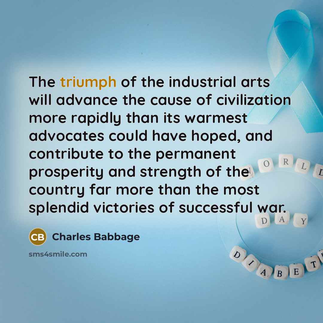 “The triumph of the industrial arts will advance the cause…” quote by Charles Babbage