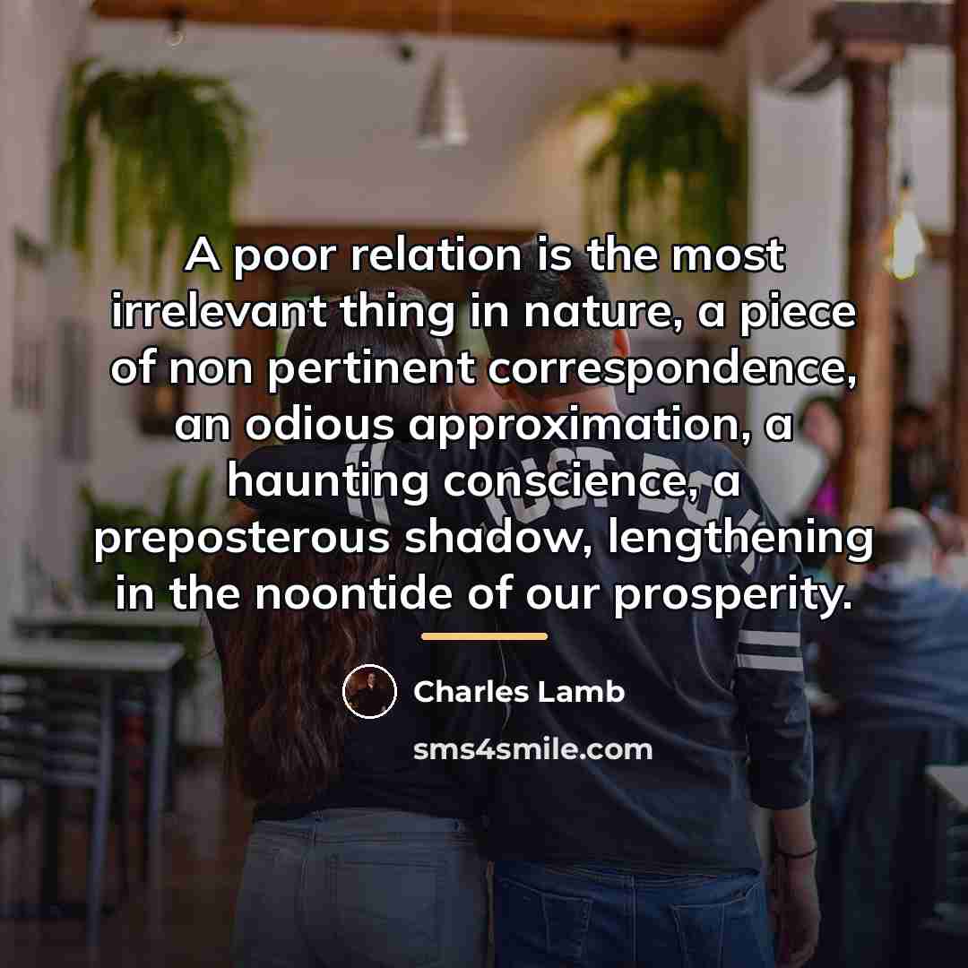 “A poor relation is the most irrelevant thing in nature,…” quote by Charles Lamb