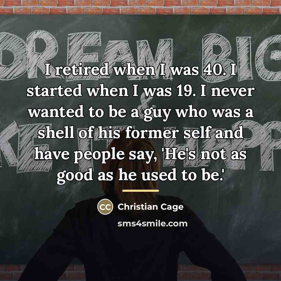 “I retired when I was 40. I started when I…” quote by Christian Cage