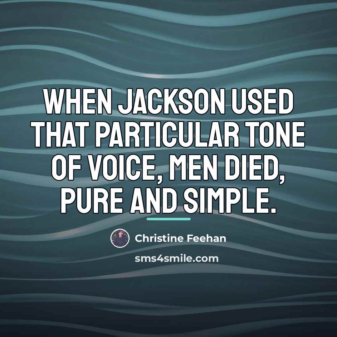 “When Jackson used that particular tone of voice, men died,…” quote by Christine Feehan