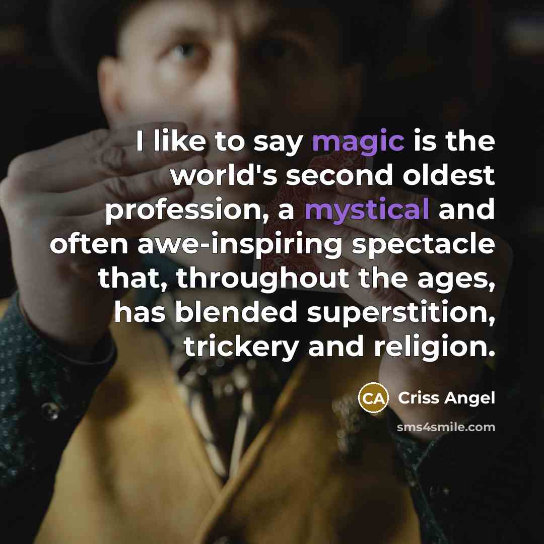 “I like to say magic is the world's second oldest…” quote by Criss Angel