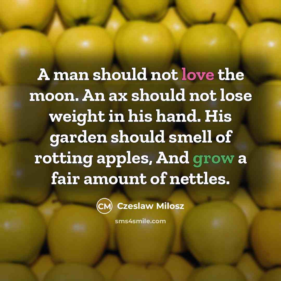 “A man should not love the moon. An ax should…” quote by Czeslaw Milosz