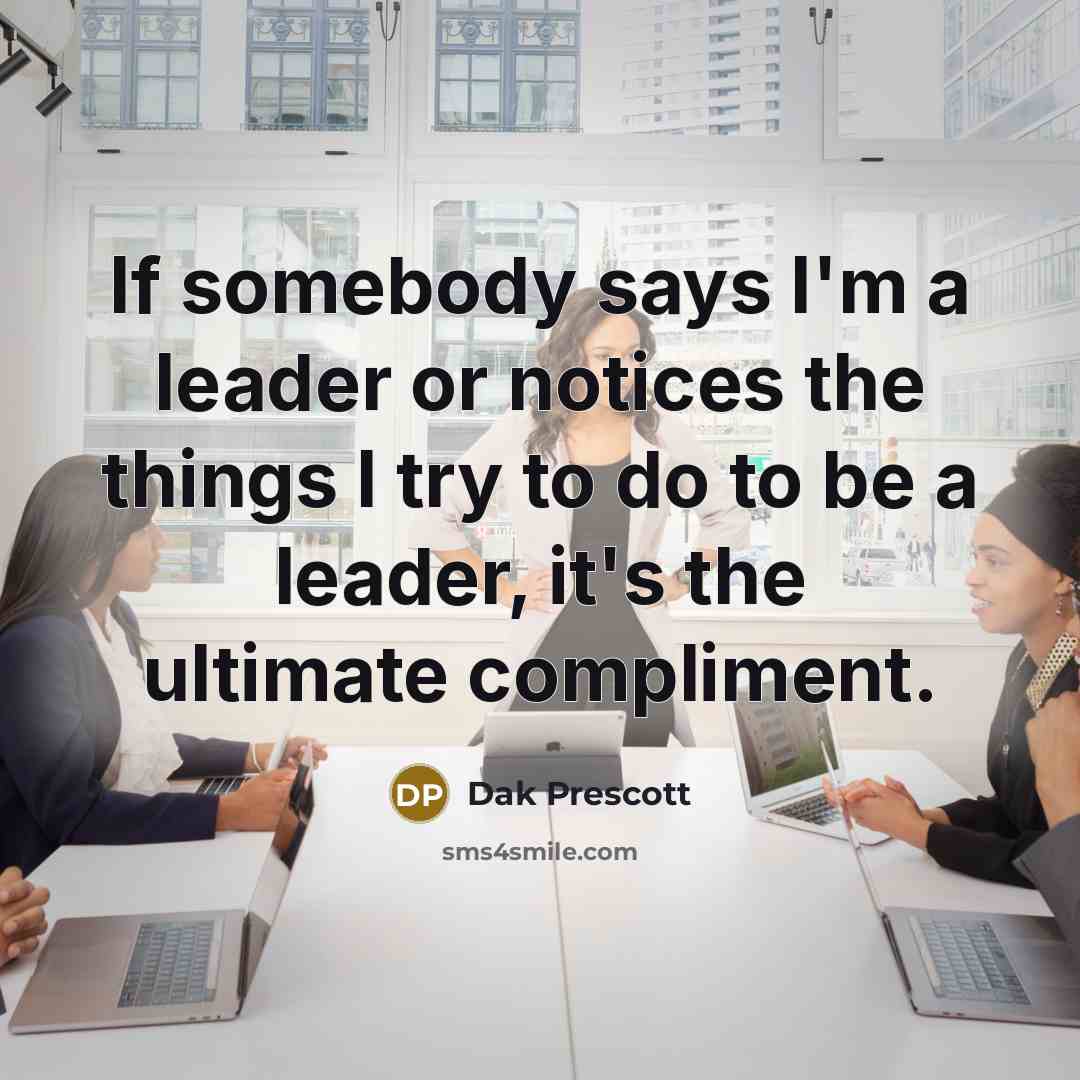 “If somebody says I'm a leader or notices the things…” quote by Dak Prescott