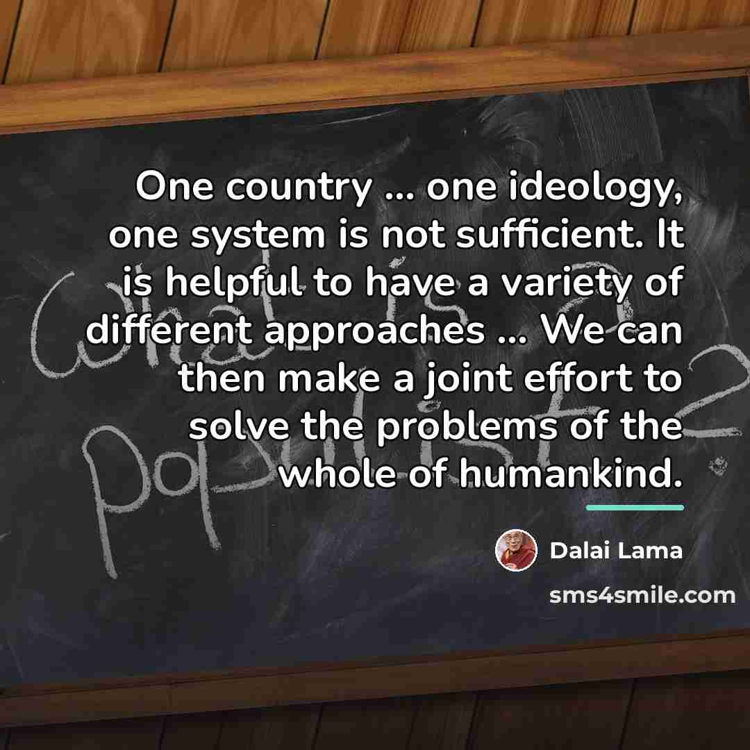 “One country ... one ideology, one system is not sufficient.…” quote by Dalai Lama