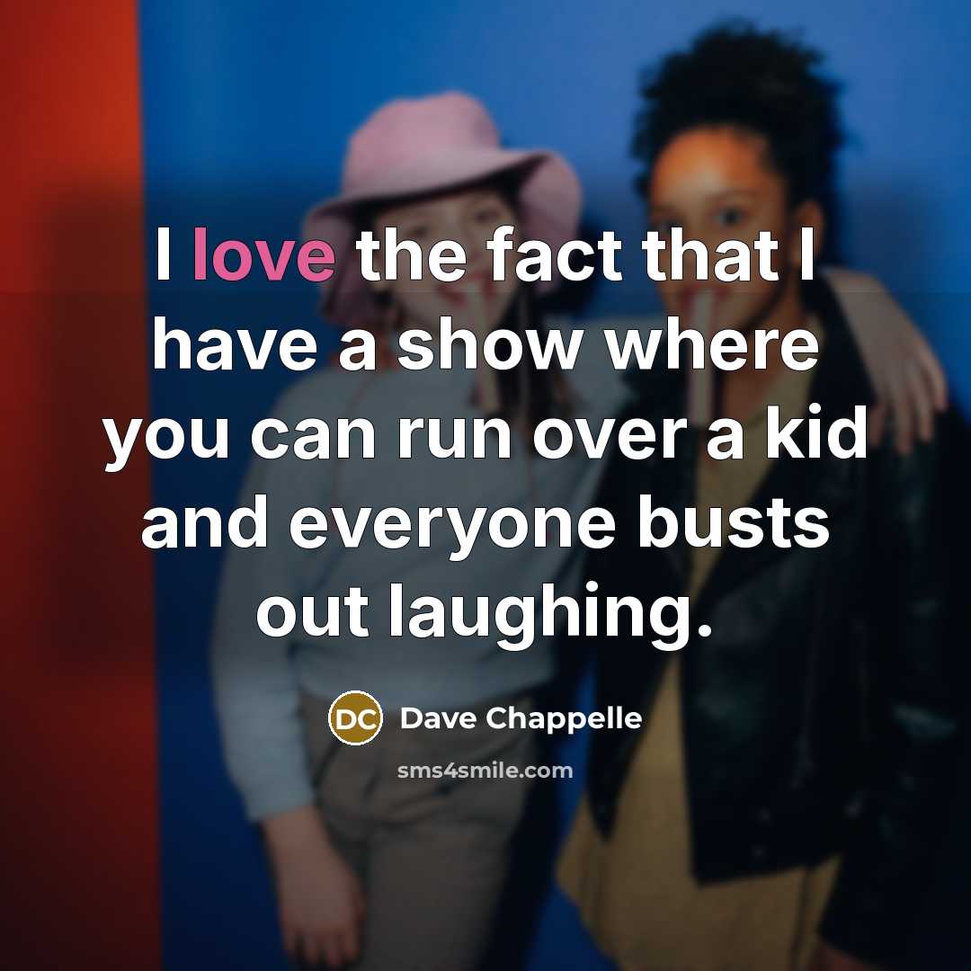 “I love the fact that I have a show where…” quote by Dave Chappelle