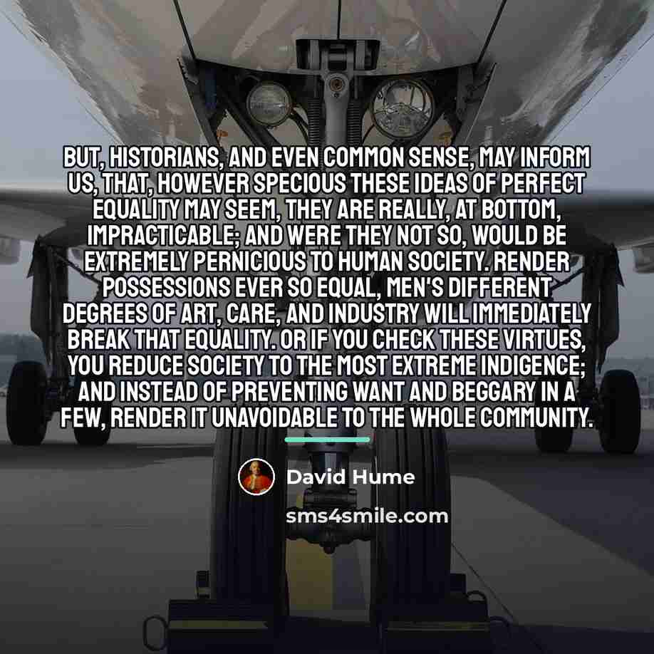 “But, historians, and even common sense, may inform us, that,…” quote by David Hume