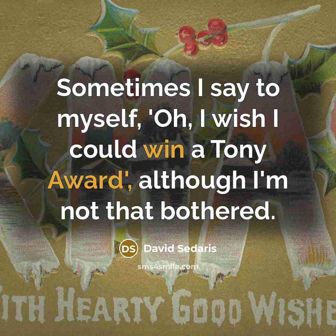 “Sometimes I say to myself, 'Oh, I wish I could…” quote by David Sedaris
