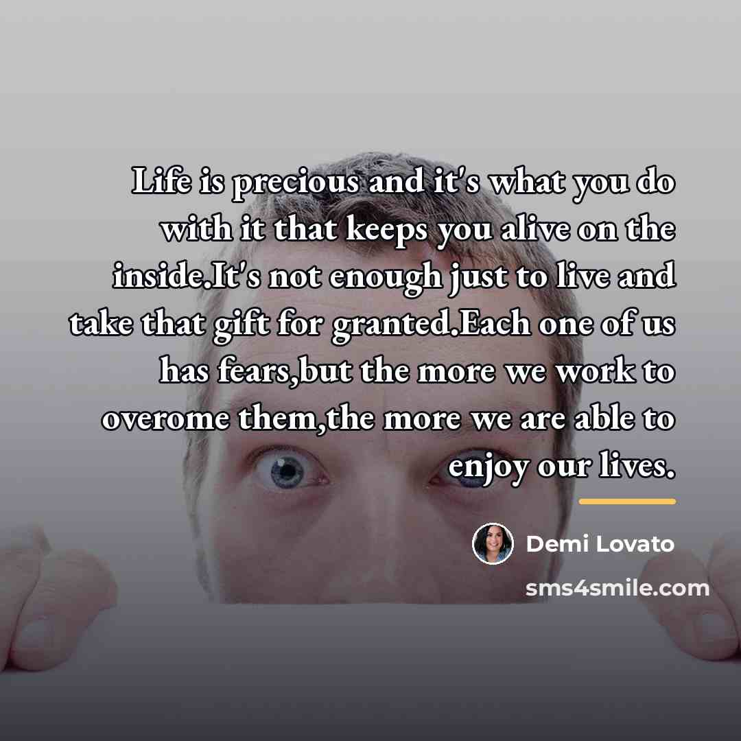 “Life is precious and it's what you do with it…” quote by Demi Lovato