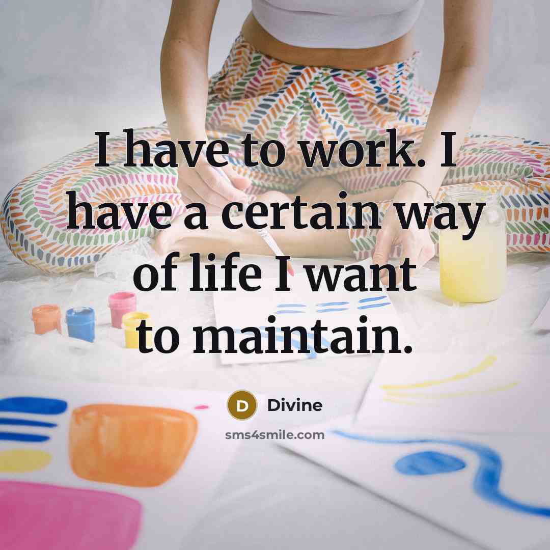 “I have to work. I have a certain way of…” quote by Divine