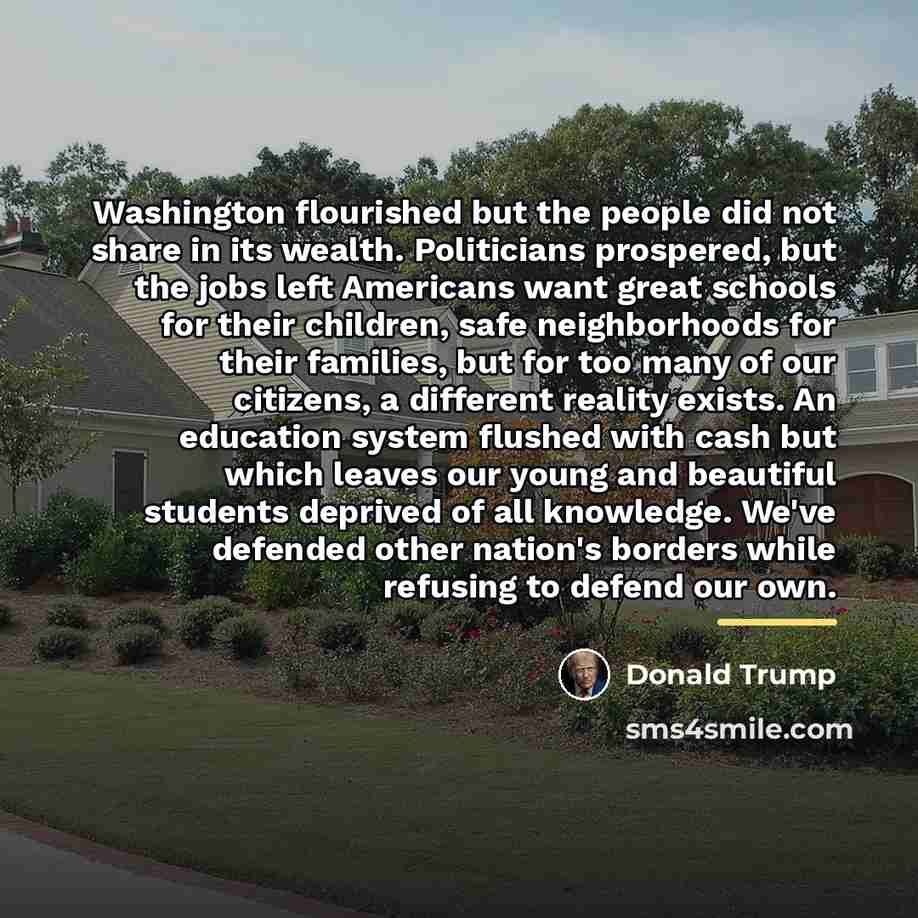 “Washington flourished but the people did not share in its…” quote by Donald Trump