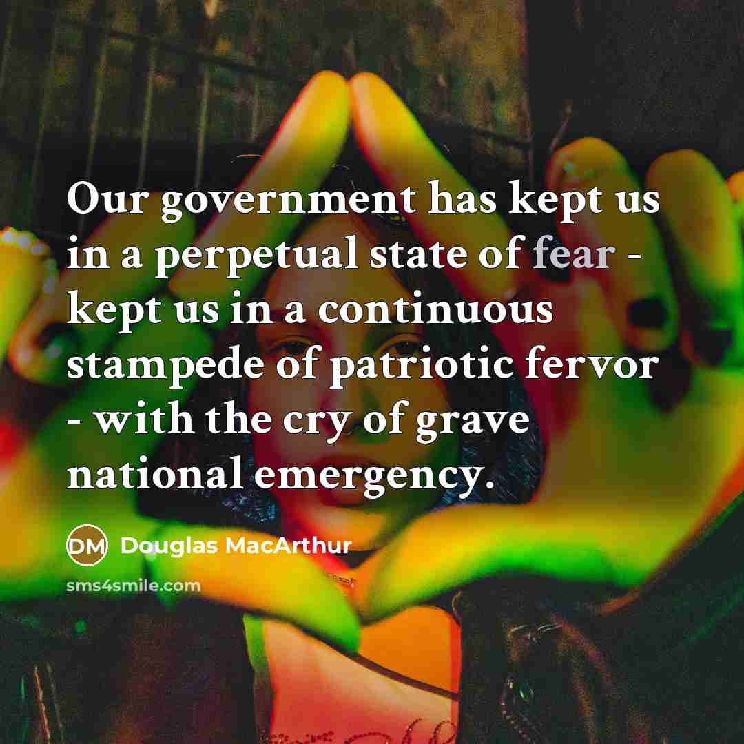 “Our government has kept us in a perpetual state of…” quote by Douglas MacArthur