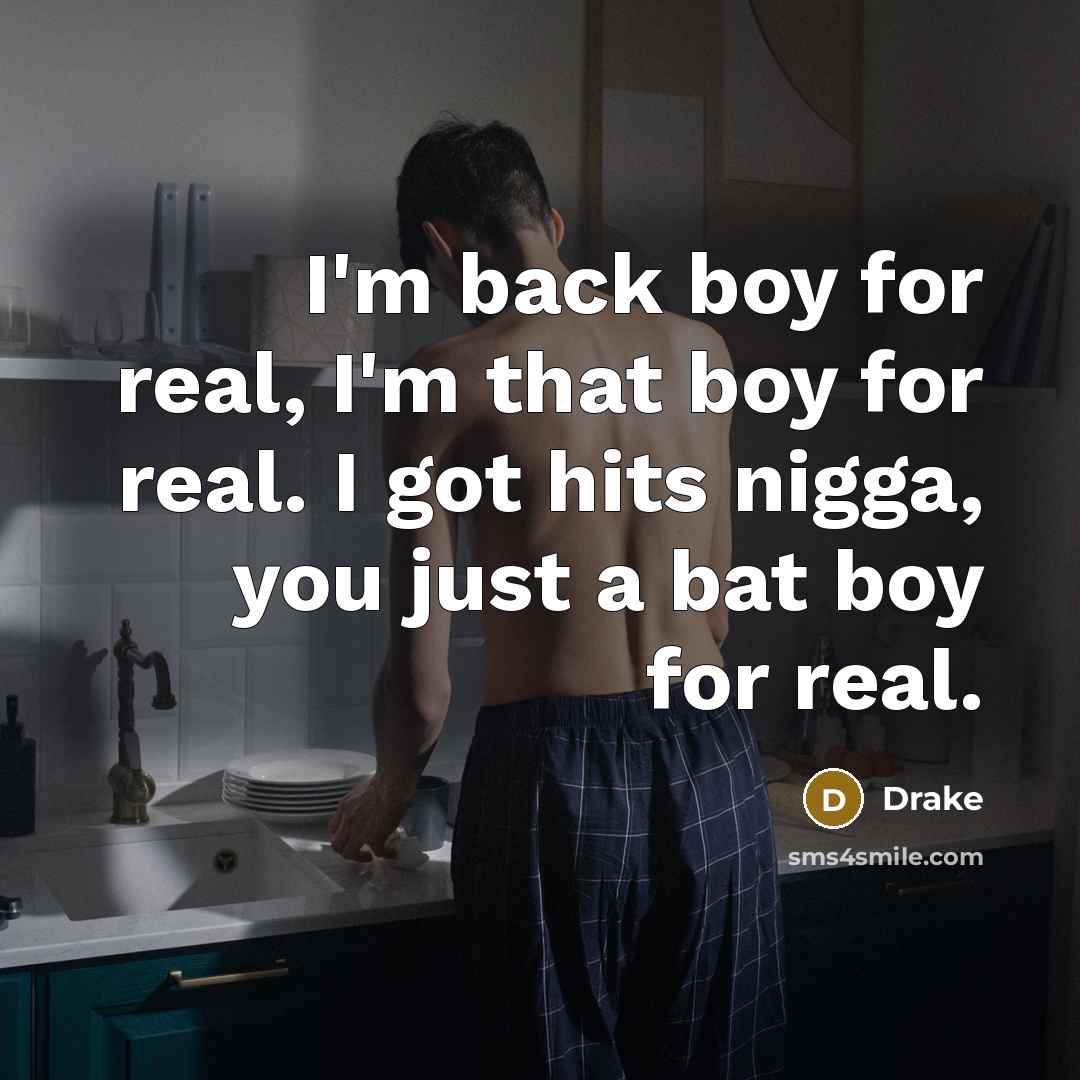 “I'm back boy for real, I'm that boy for real.…” quote by Drake