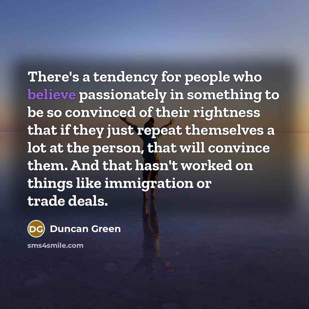 “There's a tendency for people who believe passionately in something…” quote by Duncan Green
