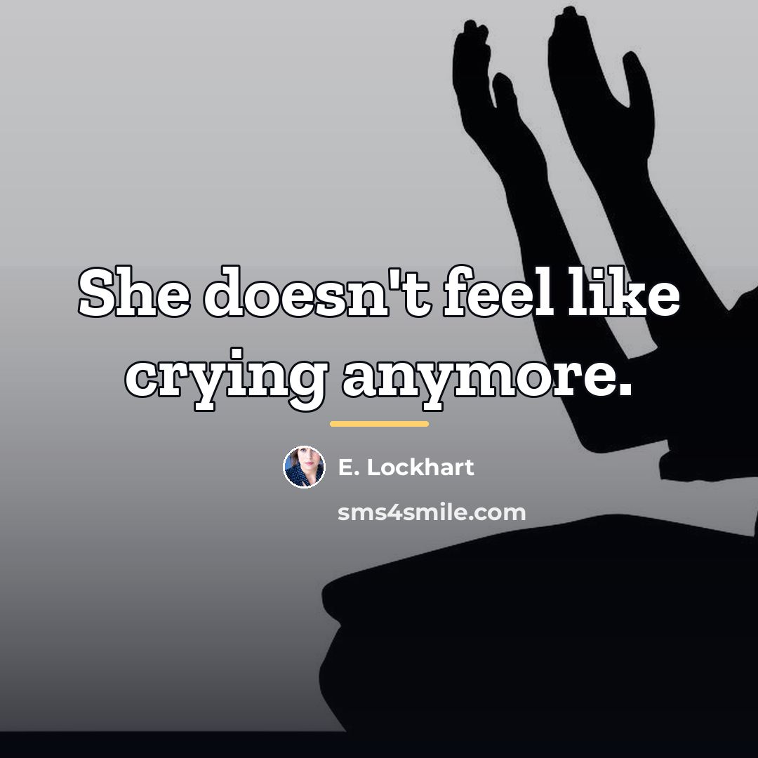 “She doesn't feel like crying anymore.…” quote by E. Lockhart