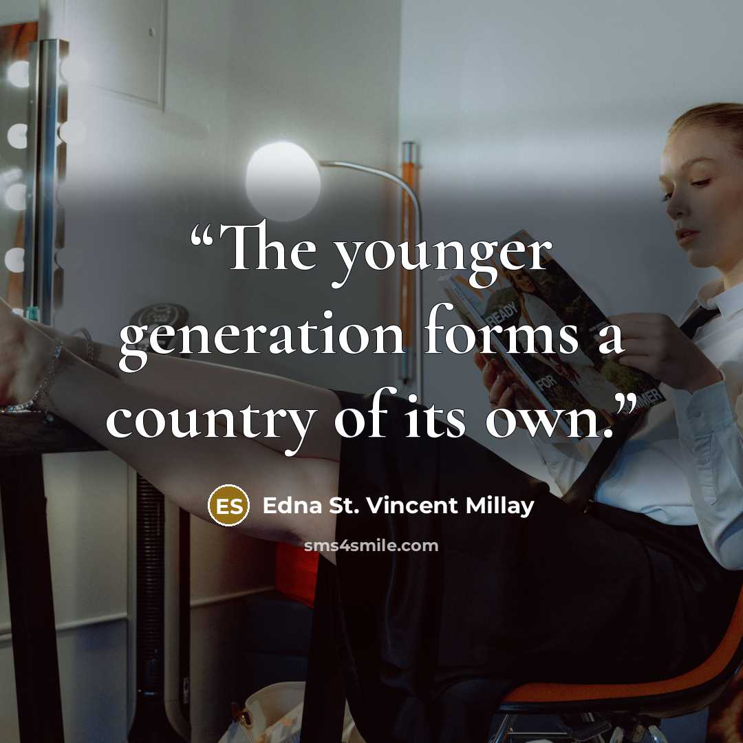 “The younger generation forms a country of its own.” quote by Edna St. Vincent Millay