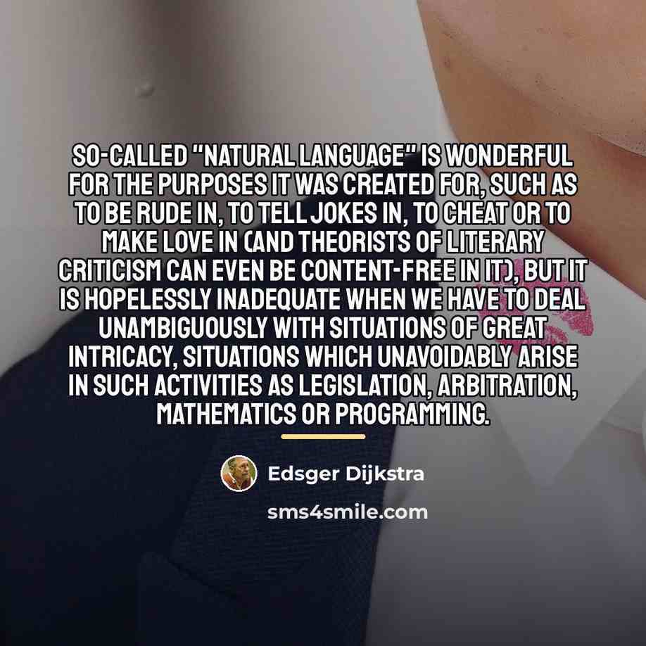 “So-called "natural language" is wonderful for the purposes it was…” quote by Edsger Dijkstra