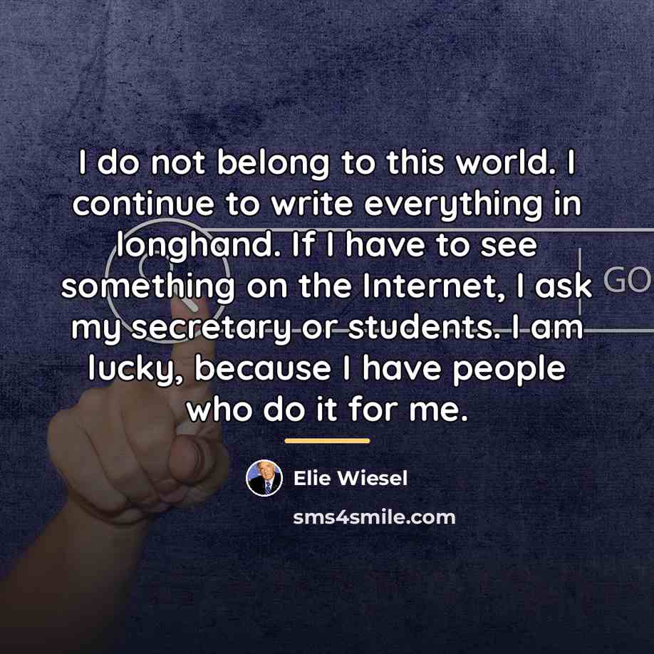 “I do not belong to this world. I continue to…” quote by Elie Wiesel