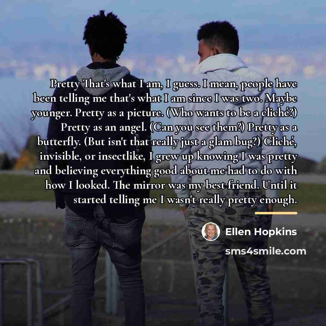 “Pretty That's what I am, I guess. I mean, people…” quote by Ellen Hopkins