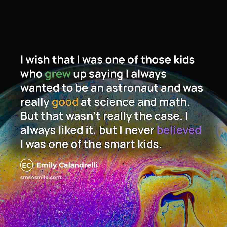 “I wish that I was one of those kids who…” quote by Emily Calandrelli