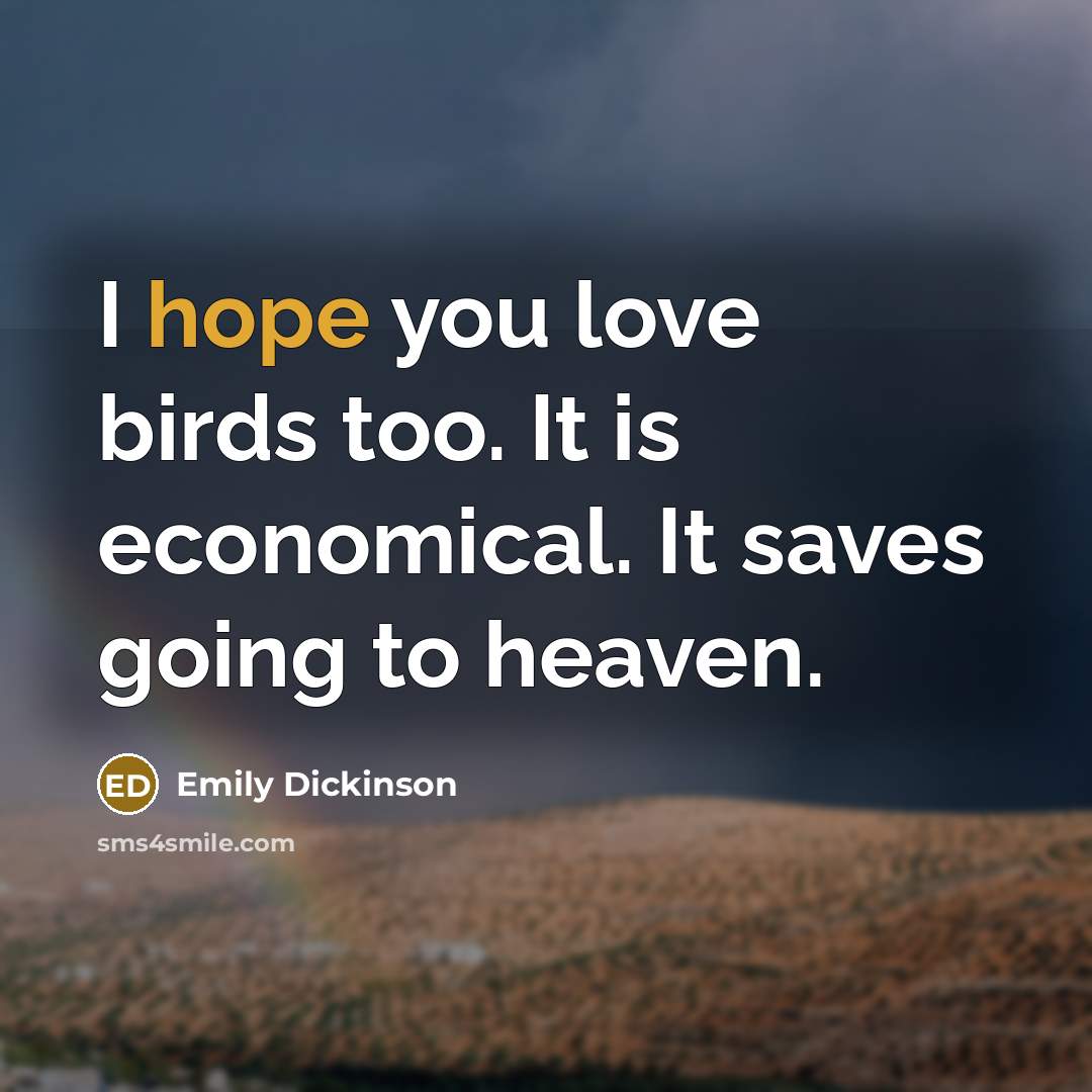 “I hope you love birds too. It is economical. It…” quote by Emily Dickinson