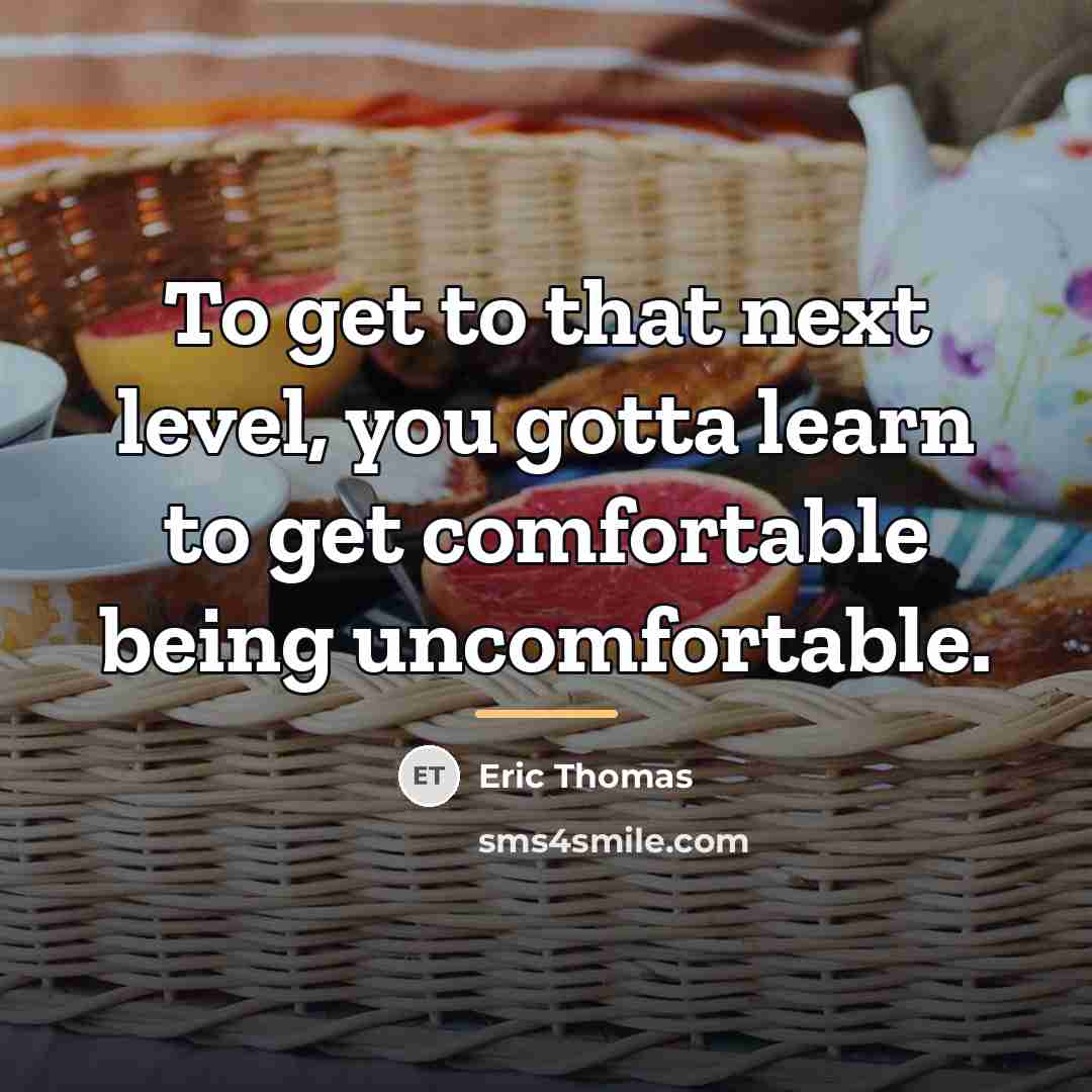 “To get to that next level, you gotta learn to…” quote by Eric Thomas