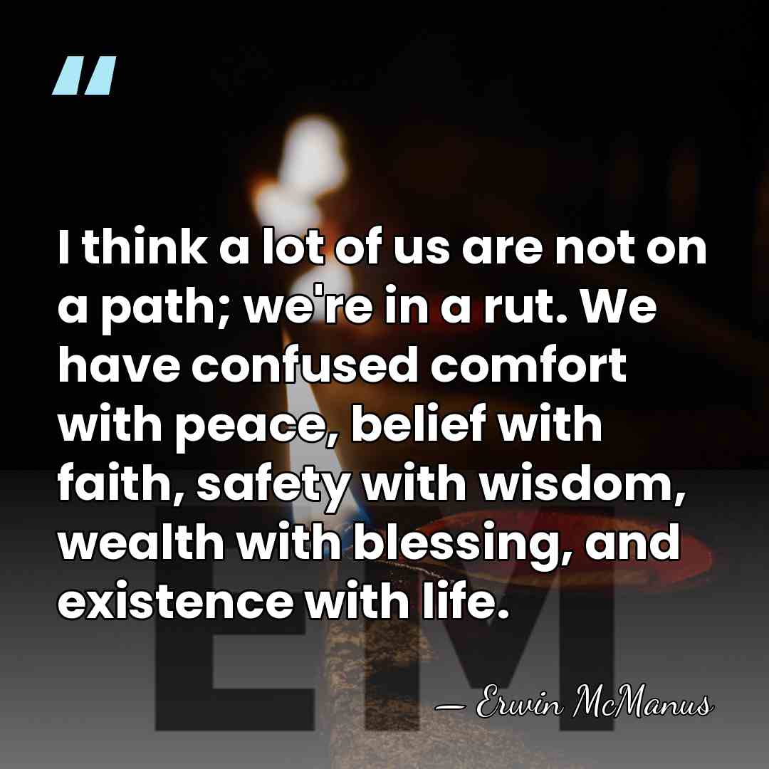 I think a lot of us are not on a path; we're&hellip; - Erwin McManus