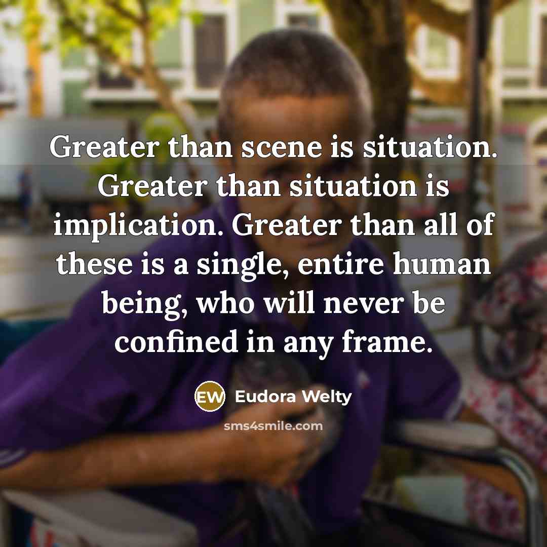 “Greater than scene is situation. Greater than situation is implication.…” quote by Eudora Welty